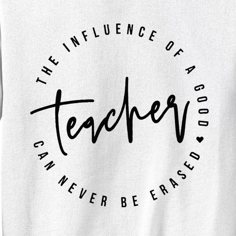 The Influence Of A Good Teacher Can Never Be Erased Sweatshirt