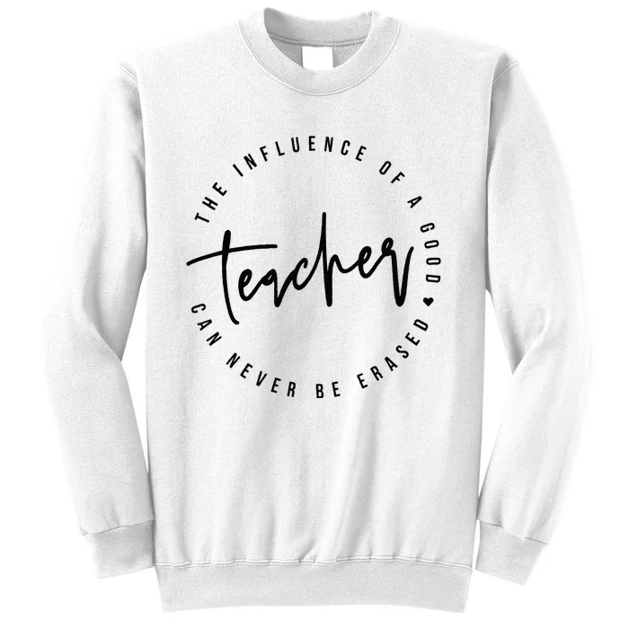 The Influence Of A Good Teacher Can Never Be Erased Sweatshirt