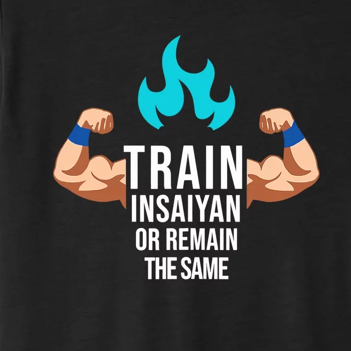 Train Insaiyan Or Remain The Same Anime Gym Bodybuilding ChromaSoft Performance T-Shirt