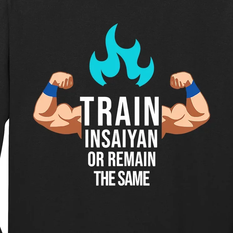 Train Insaiyan Or Remain The Same Anime Gym Bodybuilding Tall Long Sleeve T-Shirt