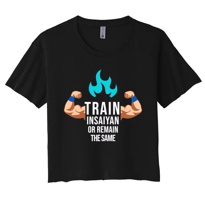 Train Insaiyan Or Remain The Same Anime Gym Bodybuilding Women's Crop Top Tee