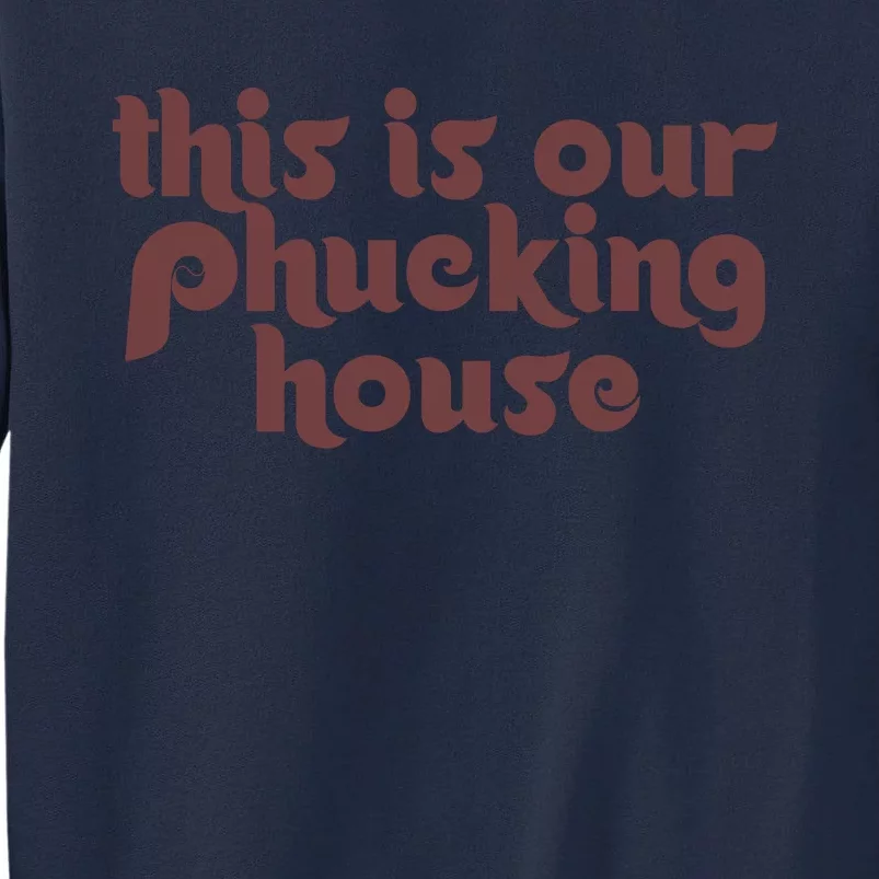 This Is Our Phucking House | Bedlam At The Bank | Philadelphia Baseball Tall Sweatshirt