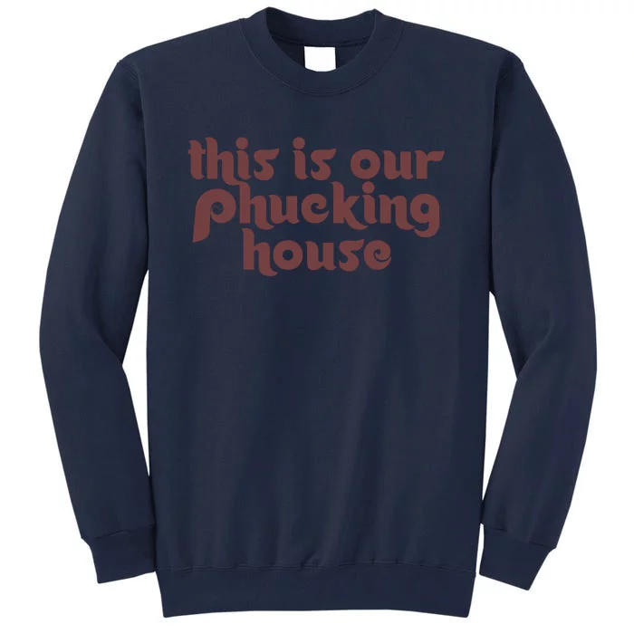 This Is Our Phucking House | Bedlam At The Bank | Philadelphia Baseball Tall Sweatshirt