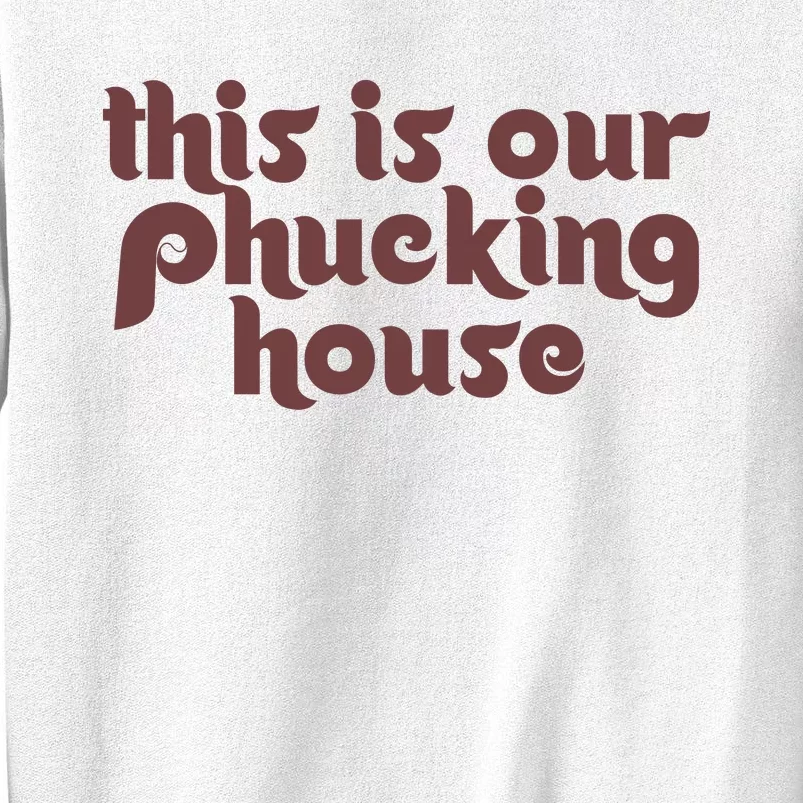 This Is Our Phucking House | Bedlam At The Bank | Philadelphia Baseball Sweatshirt