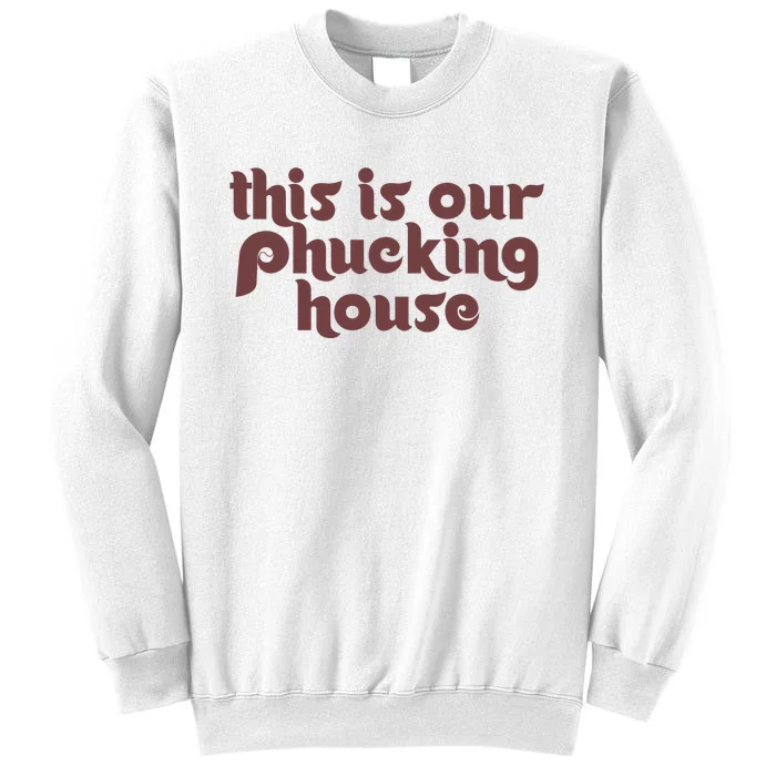 This Is Our Phucking House | Bedlam At The Bank | Philadelphia Baseball Sweatshirt