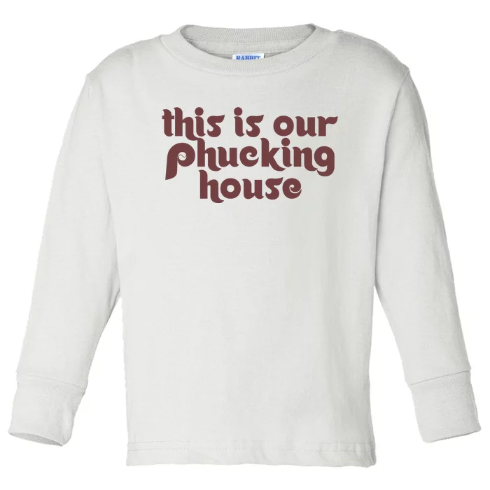 This Is Our Phucking House | Bedlam At The Bank | Philadelphia Baseball Toddler Long Sleeve Shirt