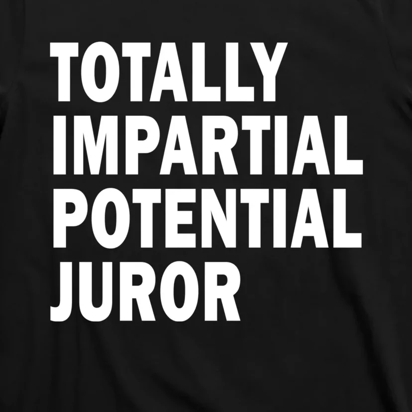 Totally Impartial Potential Juror T-Shirt