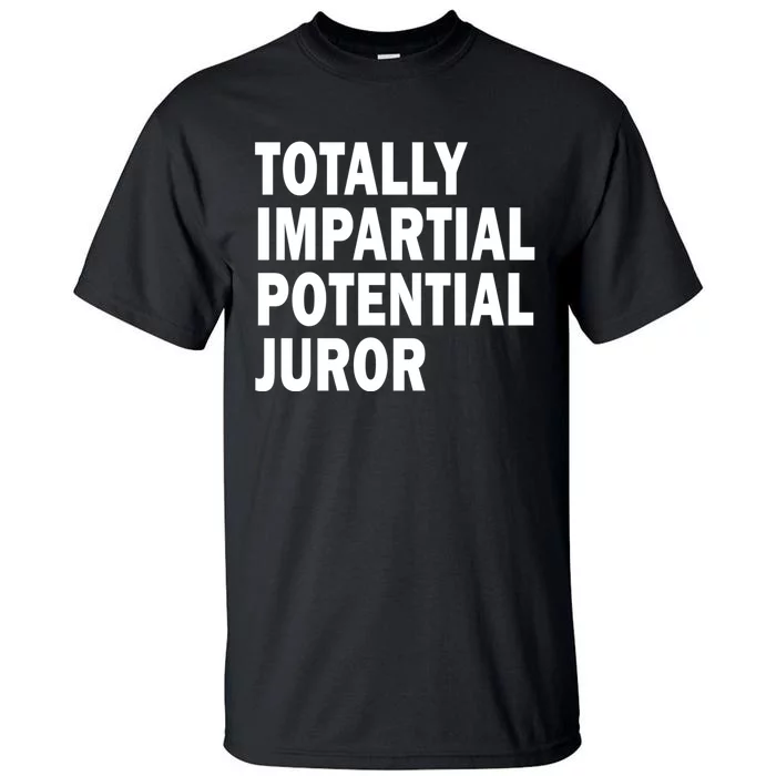 Totally Impartial Potential Juror Tall T-Shirt