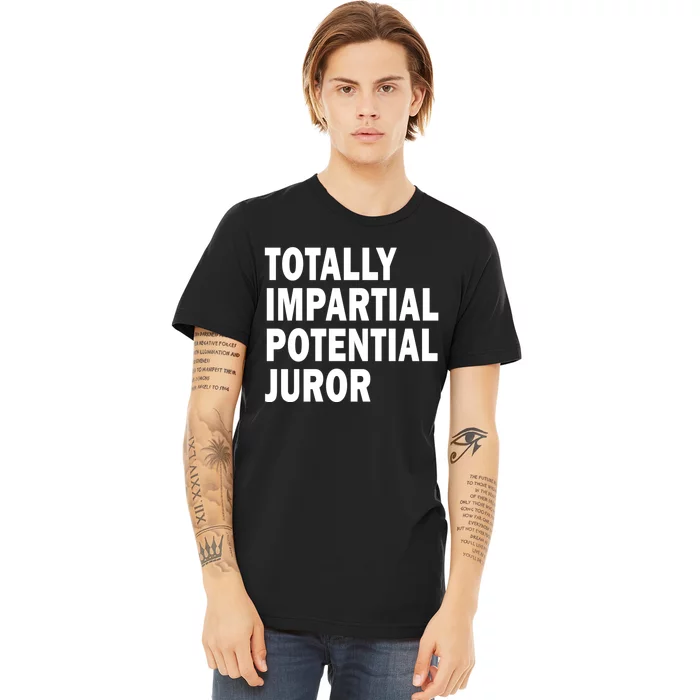 Totally Impartial Potential Juror Premium T-Shirt