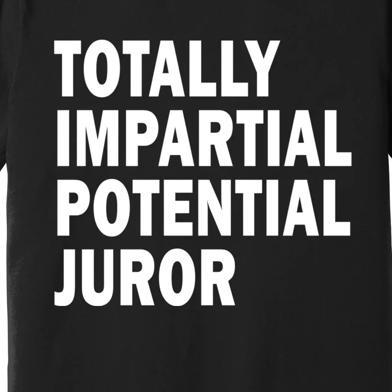 Totally Impartial Potential Juror Premium T-Shirt