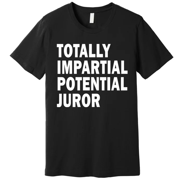 Totally Impartial Potential Juror Premium T-Shirt