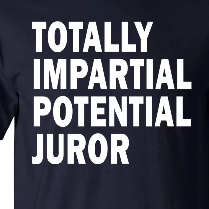 Totally Impartial Potential Juror Tall T-Shirt