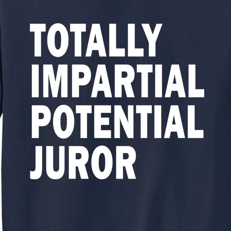 Totally Impartial Potential Juror Tall Sweatshirt