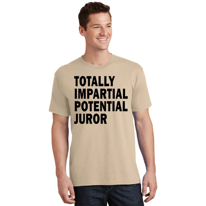 Totally Impartial Potential Juror T-Shirt