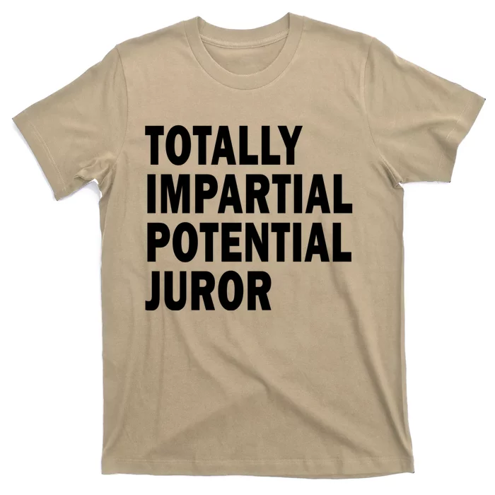 Totally Impartial Potential Juror T-Shirt