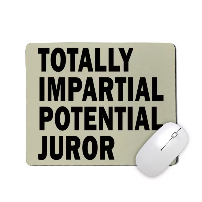 Totally Impartial Potential Juror Mousepad