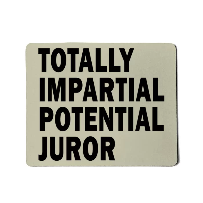 Totally Impartial Potential Juror Mousepad