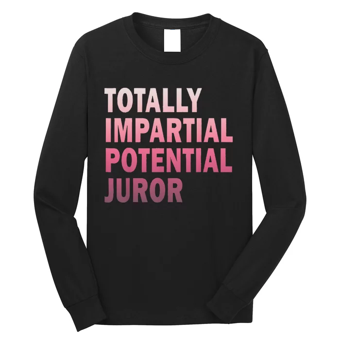 Totally Impartial Potential Juror Long Sleeve Shirt