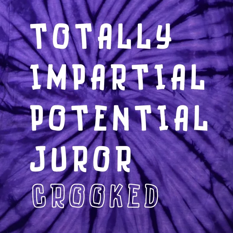 Totally Impartial Potential Juror Crooked Funny Quote Tie-Dye T-Shirt