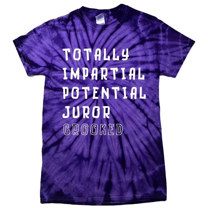 Totally Impartial Potential Juror Crooked Funny Quote Tie-Dye T-Shirt