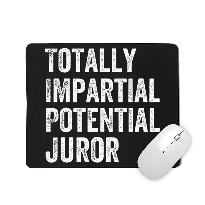 Totally Impartial Potential Juror Mousepad