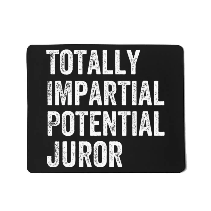 Totally Impartial Potential Juror Mousepad