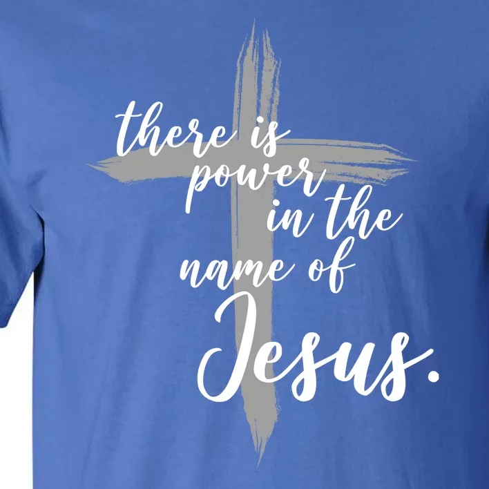 There Is Power In The Name Of Jesus Cross Tall T-Shirt