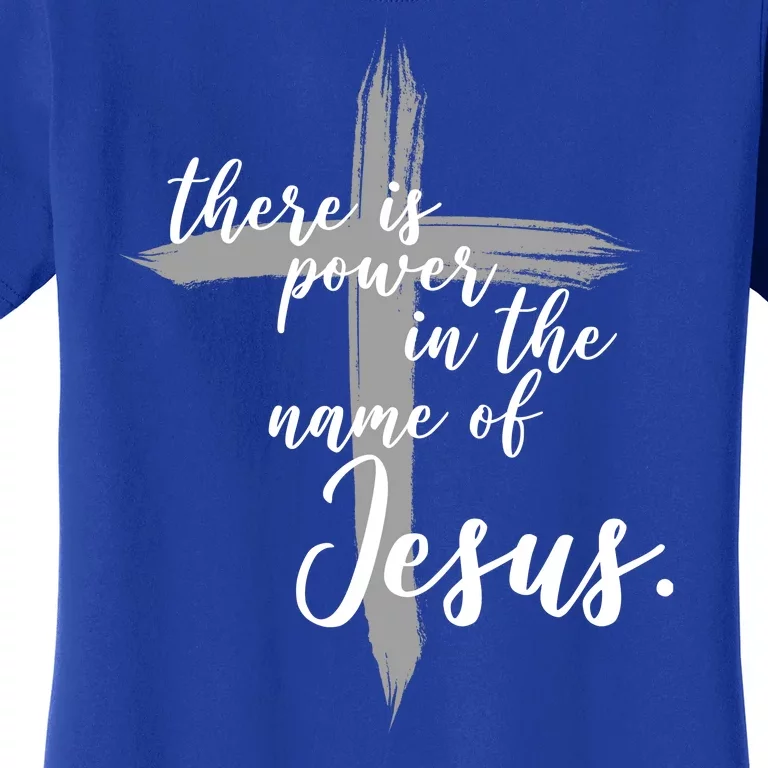 There Is Power In The Name Of Jesus Cross Women's T-Shirt