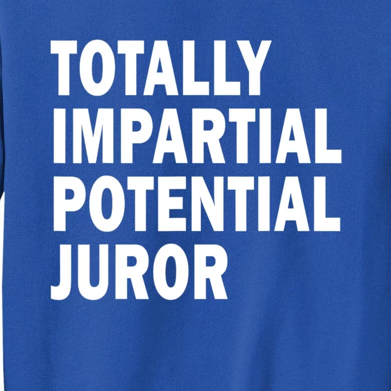 Totally Impartial Potential Juror Tall Sweatshirt