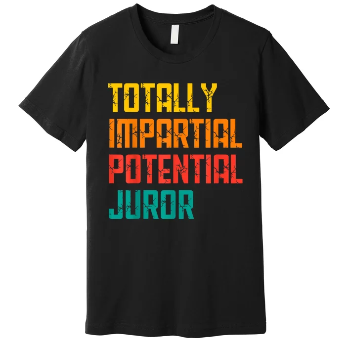 Totally Impartial Potential Juror Premium T-Shirt