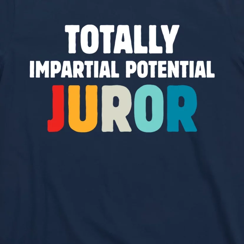 Totally Impartial Potential Juror T-Shirt