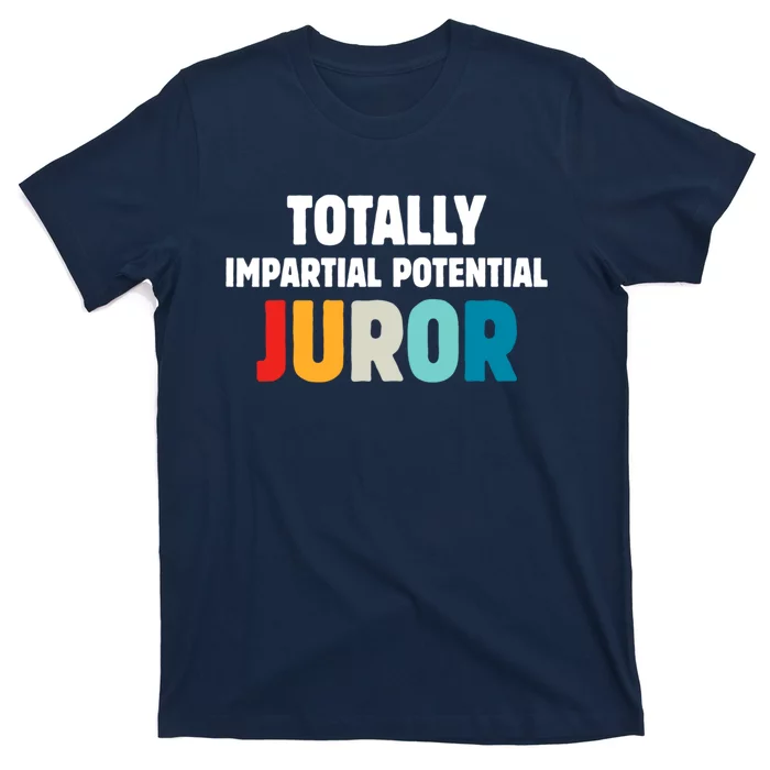 Totally Impartial Potential Juror T-Shirt