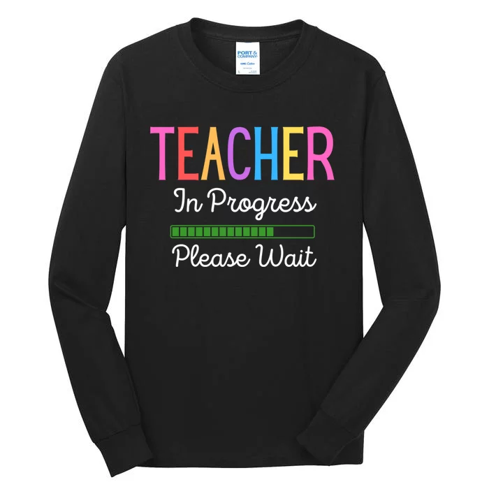 Teacher In Progress Please Wait Future Teacher Funny Tall Long Sleeve T-Shirt