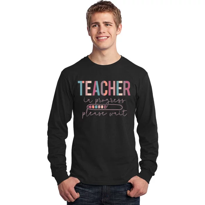 Teacher In Progress Please Wait Future Teacher  joke Tall Long Sleeve T-Shirt