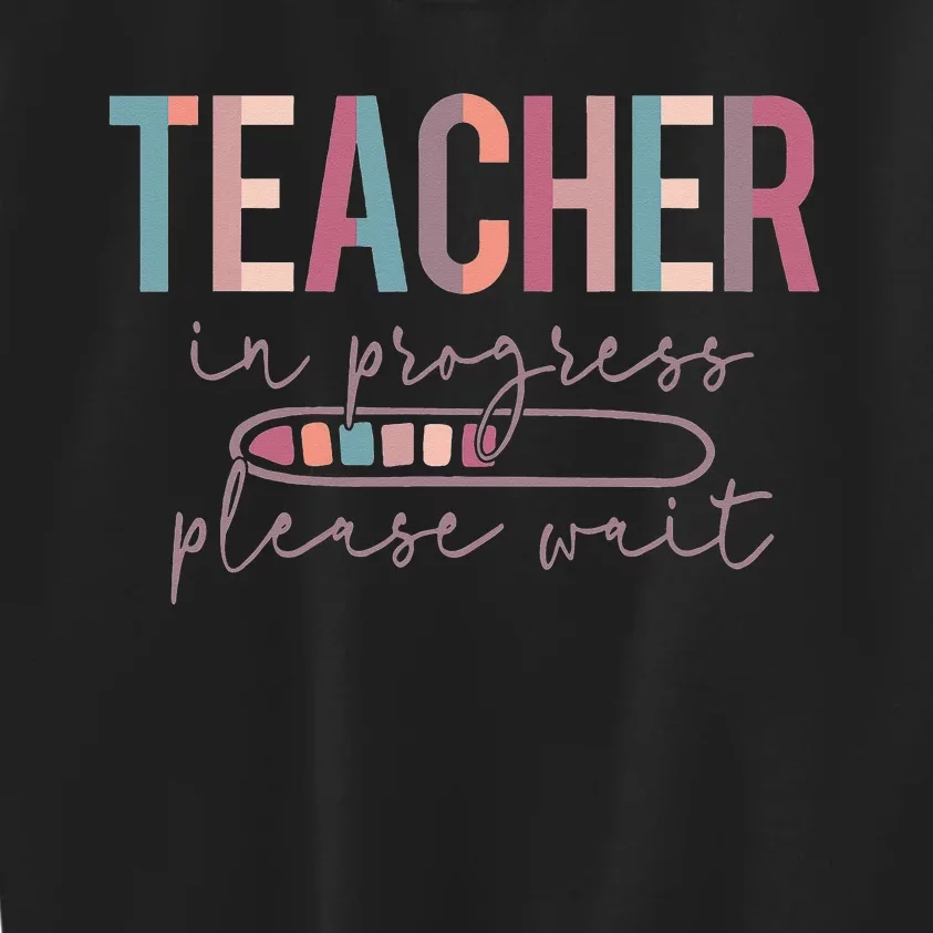 Teacher In Progress Please Wait Future Teacher  joke Kids Sweatshirt