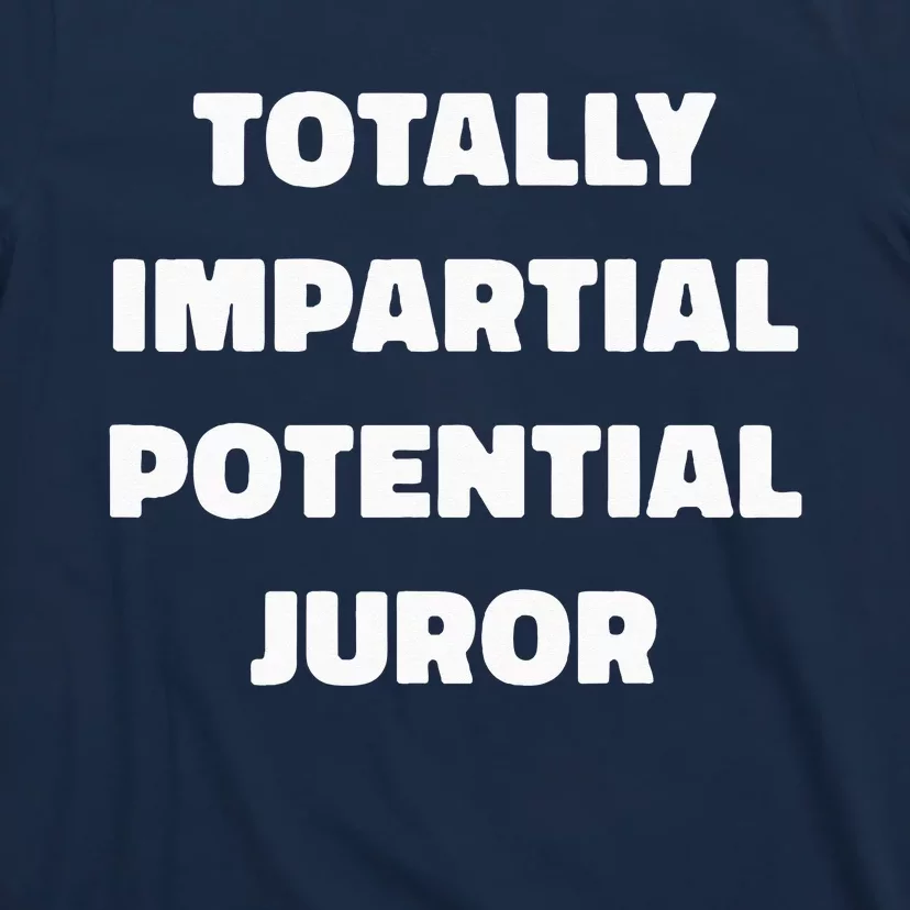 Totally Impartial Potential Juror T-Shirt