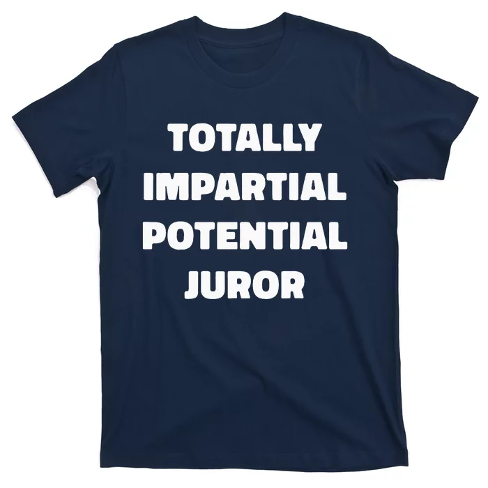 Totally Impartial Potential Juror T-Shirt