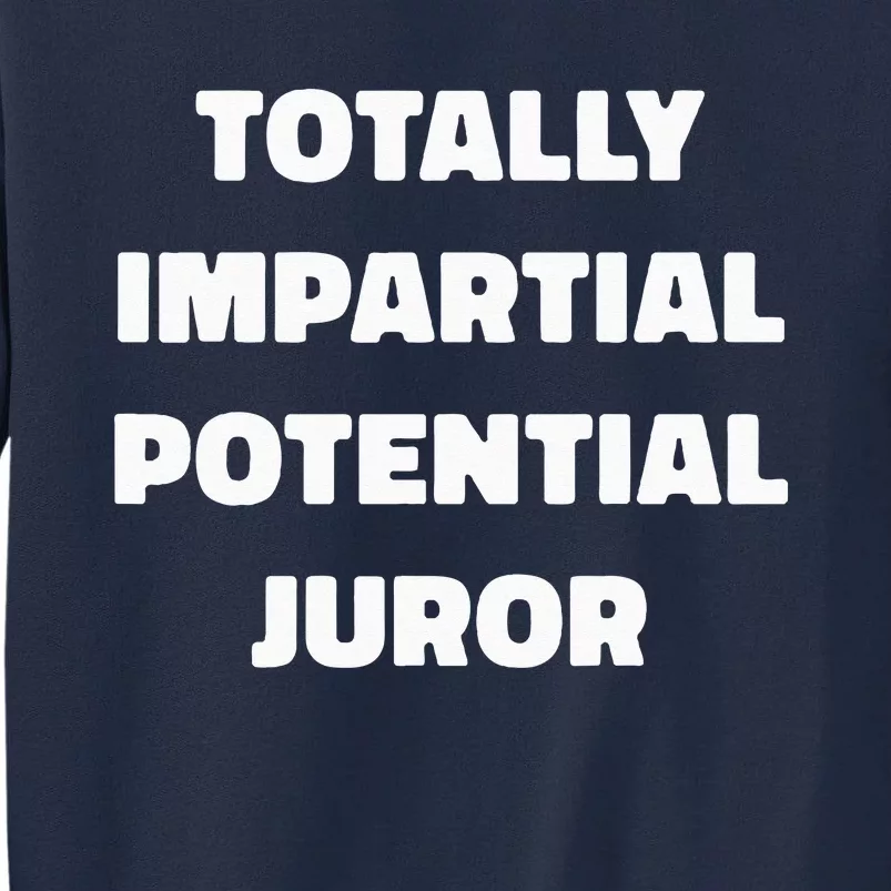 Totally Impartial Potential Juror Tall Sweatshirt