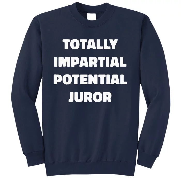 Totally Impartial Potential Juror Tall Sweatshirt