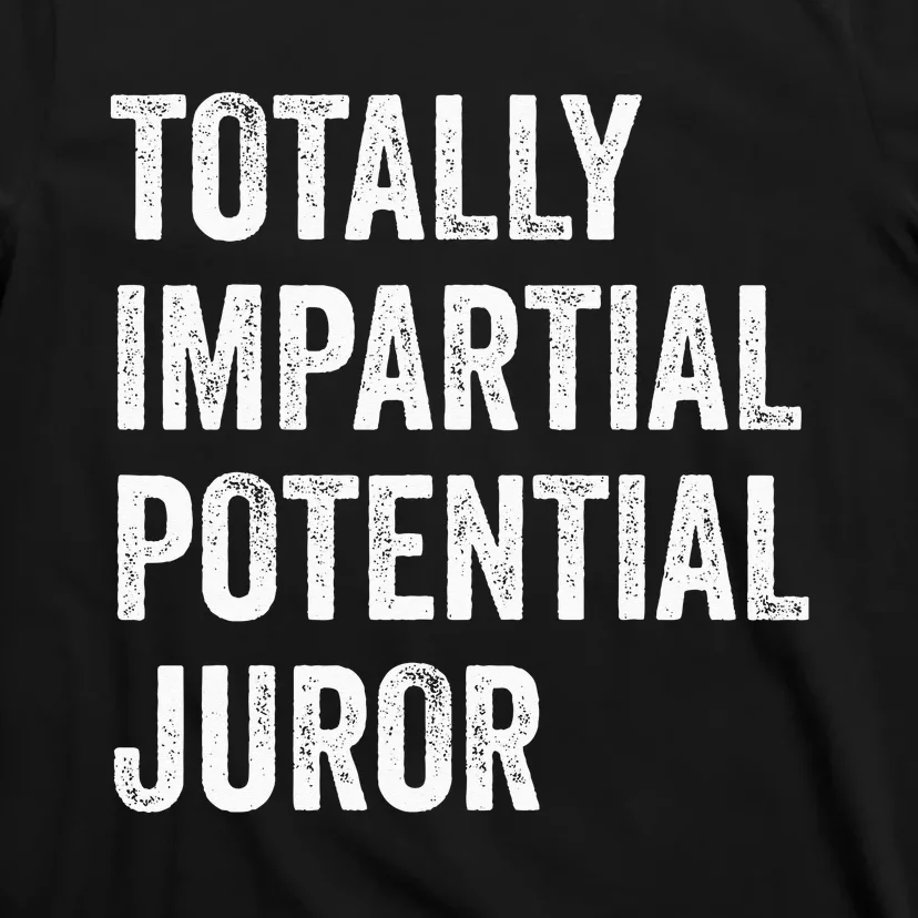 Totally Impartial Potential Juror T-Shirt