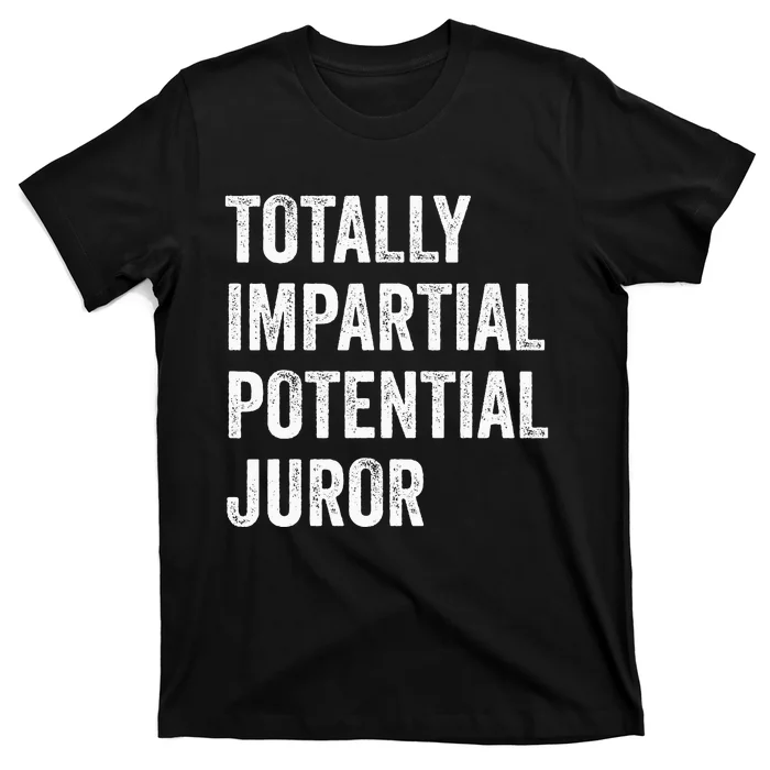 Totally Impartial Potential Juror T-Shirt