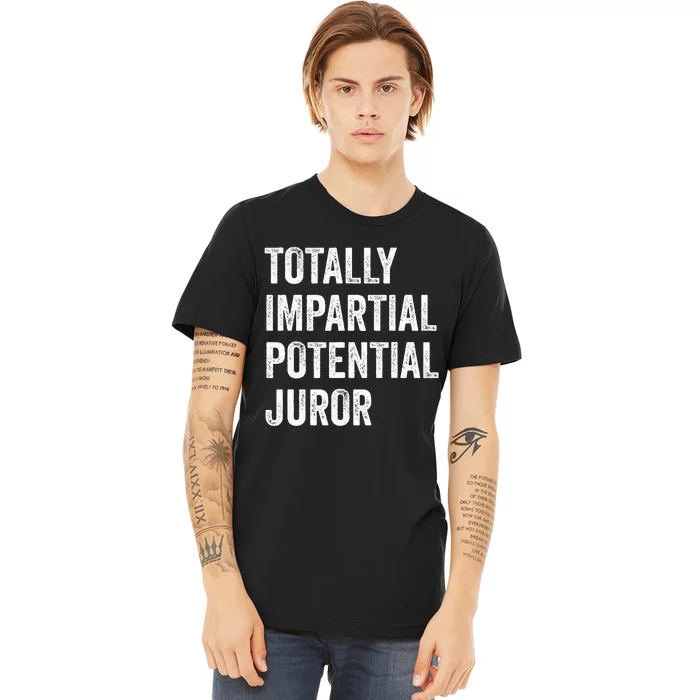 Totally Impartial Potential Juror Premium T-Shirt