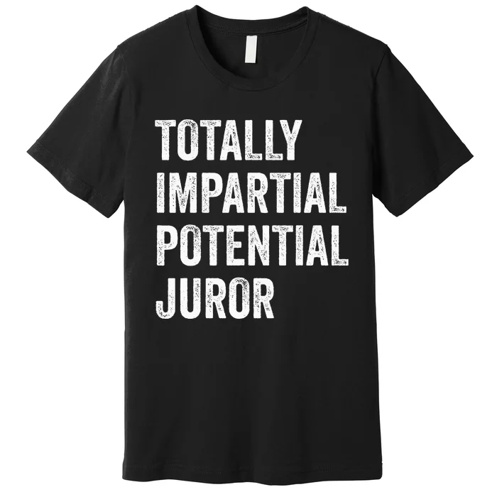 Totally Impartial Potential Juror Premium T-Shirt