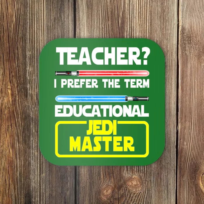 Teacher? I Prefer The Term Educational Jedi Master Coaster