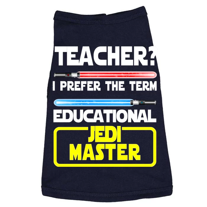 Teacher? I Prefer The Term Educational Jedi Master Doggie Tank