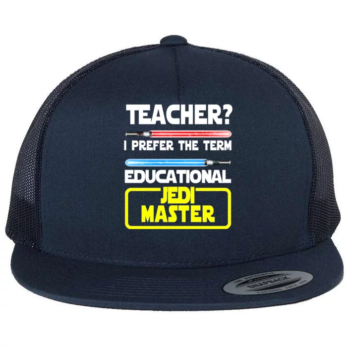 Teacher? I Prefer The Term Educational Jedi Master Flat Bill Trucker Hat