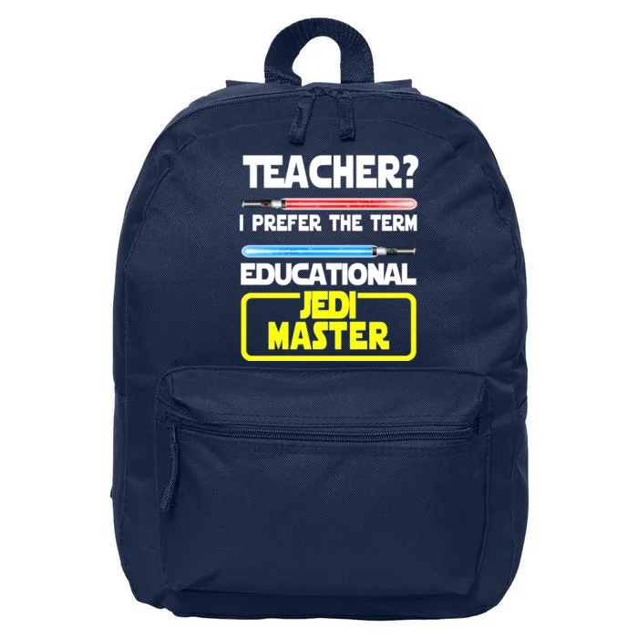 Teacher? I Prefer The Term Educational Jedi Master 16 in Basic Backpack