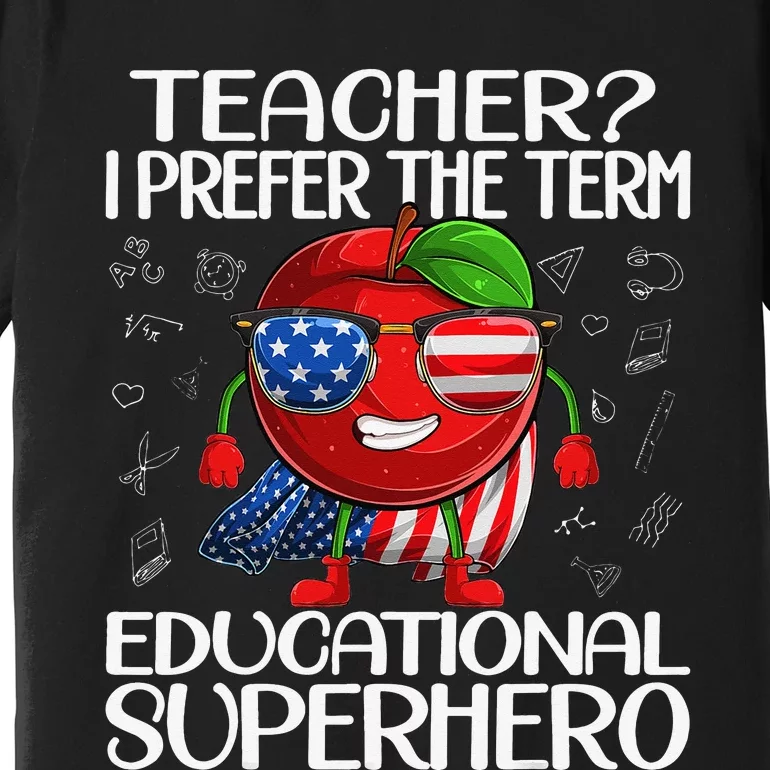 Teacher I Prefer The Term Educational Superhero Premium T-Shirt