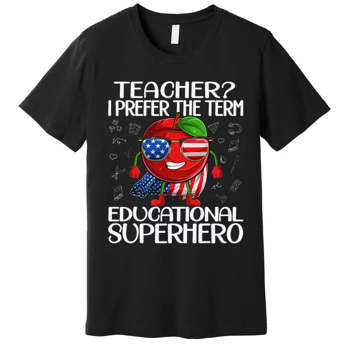 Teacher I Prefer The Term Educational Superhero Premium T-Shirt