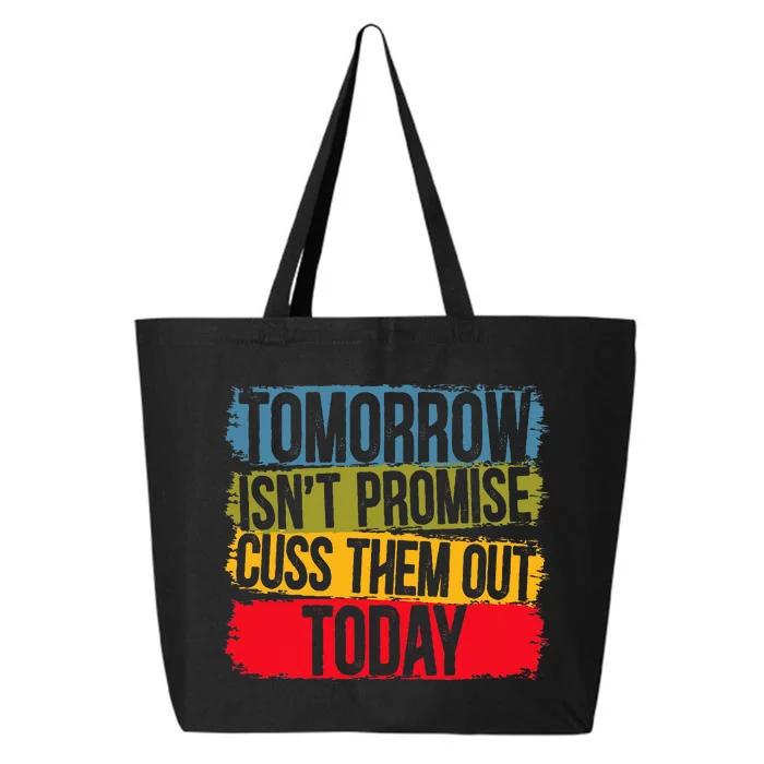 Tomorrow Isnt Promised Cuss Them Out Today For A Sarcasm 25L Jumbo Tote